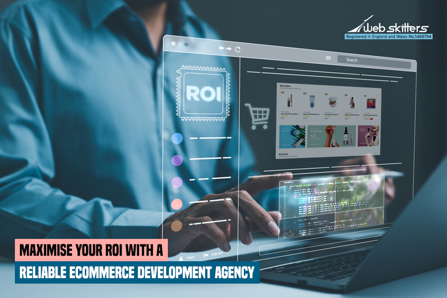 Maximize Your ROI with a Reliable Ecommerce Development Agency